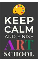 Keep Calm and Finish Art School: Funny Artist Student Journal Lined Notebook Gift