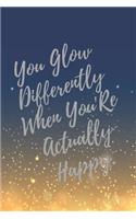 You Glow Differently When You're Actually Happy.