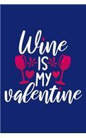 Wine Is My Valentine