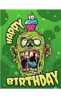 Happy 10th Birthday: Birthday Sketchbook with Funny Zombie Design for 10 Year Old Kids. Perfect for Doodling, Drawing and Sketching. Way Better Than a Birthday Card!