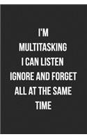 I'm Multitasking I Can Listen Ignore And Forget All At The Same Time: Blank Lined Journal For Coworker Notebook Gag Gift