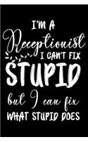 I'm A Receptionist I Can't Fix Stupid But I Can Fix What Stupid Does: Meetings and To Do Notebook, Journal For Work, Funny Office Weekly and Planner, Coworker Appreciation for Secretary, Receptionist