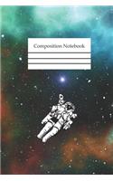 Composition Notebook: Astronaut Lover Notebook Journal Kids Blank Lined Workbook For Outer Space Explorers Composition Book Diary For Boys And Girls With Universe Cover
