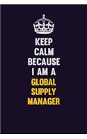 Keep Calm Because I Am A Global Supply Manager