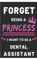 Forget Being a Princess I want to Be a dental assistant