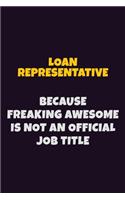 Loan Representative, Because Freaking Awesome Is Not An Official Job Title: 6X9 Career Pride Notebook Unlined 120 pages Writing Journal