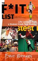 The F*It List: Life Lessons from a Human Crash Test Dummy