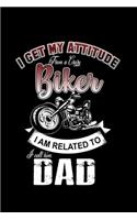 I Get My Attitude From A Crazy Biker I Am Related To. I Call Him Dad: Food Journal - Track Your Meals - Eat Clean And Fit - Breakfast Lunch Diner Snacks - Time Items Serving Cals Sugar Protein Fiber Carbs Fat - 110 Pag