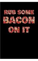 Rub Some Bacon On It
