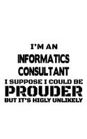 I'm An Informatics Consultant I Suppose I Could Be Prouder But It's Highly Unlikely