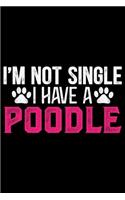 I'm Not Single I Have A Poodle