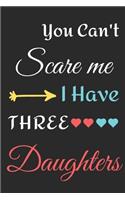 You Can't Scare Me I Have Three Daughters: lined notebook, funny gift for fathers