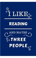 I Like Reading And Maybe Three People