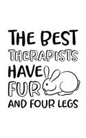 The Best Therapists Have Fur and Four Legs: Rabbit Gift for People Who Love Their Pet Bunny - Funny Saying on Black and White Cover Design for Rabbit Lovers - Blank Lined Journal or Notebook