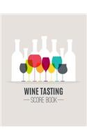 Wine Tasting Score Book: Take Your Next Wine Tasting More Seriously With This Wine Tasters Scoresheet, 100 Pages, 8.5x11 Inch