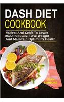 Dash Diet Cookbook: Recipes And Guide To Lower Blood Pressure, Lose Weight And M