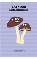 Eat Your Mushrooms Notebook: Cute Casual Writing Pad