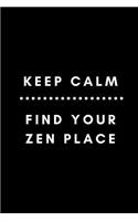 Keep Calm Find Your Zen Place