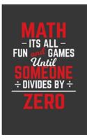 Math It's All Fun And Games Until Someone Divides By Zero: Math Journal Math Notebook - Blank Lined Journal Planner