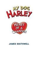 My Dog Harley; Heart of a Champion