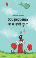 Sou pequena? &#2325;&#2375; &#2350; &#2360;&#2366;&#2344;&#2368; &#2331;&#2369;?: Brazilian Portuguese-Nepali: Children's Picture Book (Bilingual Edition)