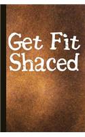Get Fit Shaced: Drinking Journal with Lined Pages for Journaling, Studying, Writing, Daily Reflection Notes Study Workbook