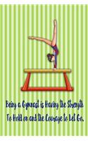 Being a Gymnast Is Having the Strength to Hold on and the Courage to Let Go.