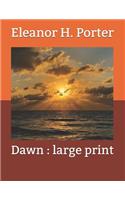 Dawn: Large Print