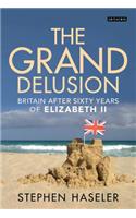 The Grand Delusion: Britain After Sixty Years of Elizabeth II