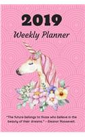 2019 Weekly Planner the Future Belongs to Those Who Believe in the Beauty of Their Dreams. - Eleanor Roosevelt.