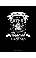 Any Man Can Be a Father But It Takes Someone Special to Be a Biker Dad: Cornell Notes Notebook