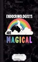 Endocrinologists Are Magical Composition Notebook: College Ruled 93/4 X 71/2 100 Sheets 200 Pages for Writing