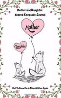Mother and Daughter Shared Keepsake Journal: Get to Know Each Other All Over Again: No Rules, No Judgement, No Stress. Just Open and Honest Prompted and Free-Form Communication Between Moms and
