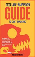 The Life-Support Guide to Quit Smoking: Discover the 9+1 Foolproof Remedies to Free Yourself from Nicotine, Cigarettes and Vapor Cigarettes Once for All!(1 The Revolutionary Methods for Addictions)