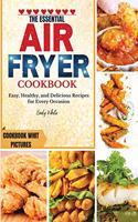 The essential Air fryer Cookbook: Easy, Healthy, and Delicious Recipes