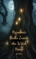 Harmonic Bulbs Inside the Witch Hemp