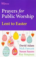 PRAYERS FOR PUBLIC WORSHIP LENT TO EASTE