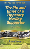 hay was saved, but... The Life and Times of a Tipperary Hurling Supporter 1974 - 1986