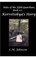 Tales of the Fifth Guardian; Book 0.5: Kerretiskya's Story