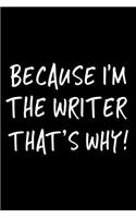 Because I'm the Writer That's Why!