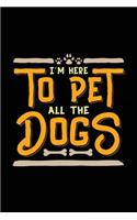 I'm Here To Pet All The Dogs