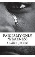 Pain Is My Only Weakness