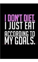 I Don't Diet I Just Eat According to My Goals: Fitness Journal, Personal Training, Weight Loss, Exercise Journal, 7x10
