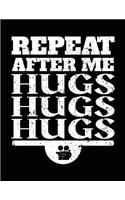 Repeat After Me Hugs Hugs Hugs