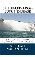 Be Healed from Lupus Disease