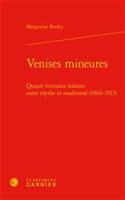 Venises Mineures: Quatre Ecrivains Italiens Entre Mythe Et Modernite (1866-1915)(Histoire Culturelle)