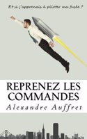 Reprenez Les Commandes: Et Si J'Apprenais a Piloter Ma Fusee?