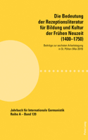 Bedeutung der Rezeptionsliteratur fuer Bildung und Kultur der Fruehen Neuzeit (1400-1750)