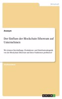Der Einfluss der Blockchain Ethereum auf Unternehmen: Wie können Beschaffungs-, Produktions- und Distributionslogistik von der Blockchain Ethereum und ihren Funktionen profitieren?