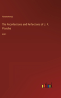 The Recollections and Reflections of J. R. Planche: Vol I